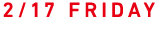 2/17 FRIDAY